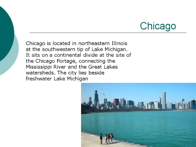 Chicago  Chicago is located in northeastern Illinois at the southwestern tip of Lake